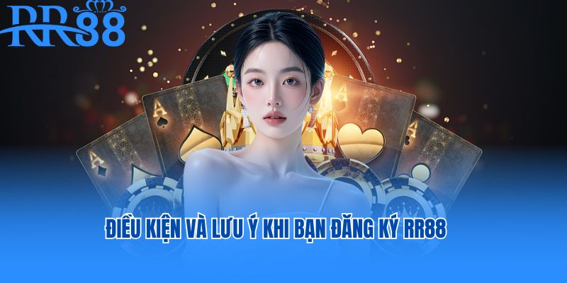 Điều kiện và lưu ý khi bạn đăng ký RR88