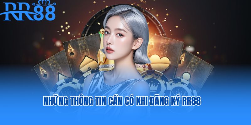 Những thông tin cần có khi đăng ký RR88